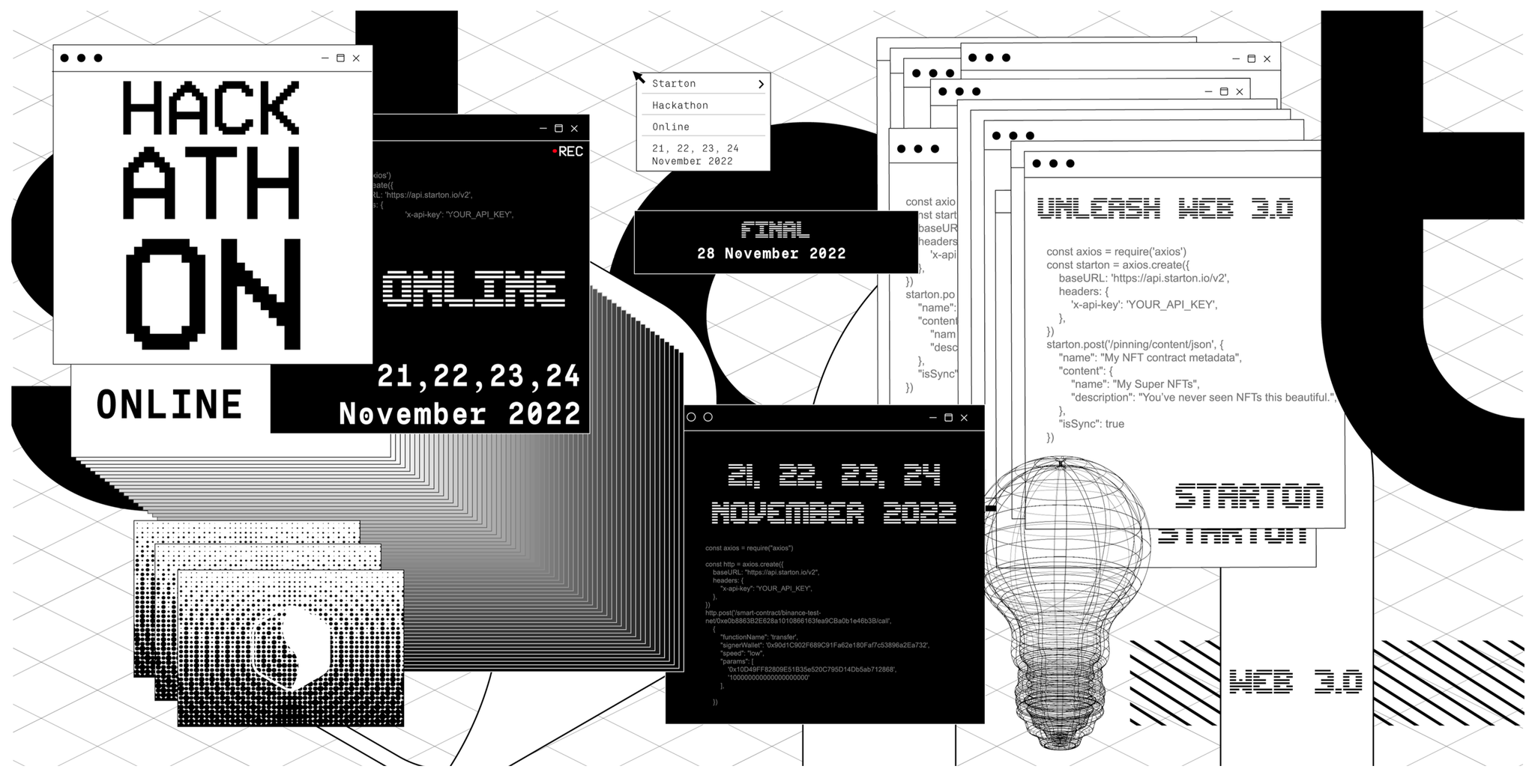 Visuel du hackathon en ligne de Starton, du 21 au 24 novembre 2022, finale le 28 : des fenêtres en noir et blanc aux lettres pixelisées, des extraits de code de l'API, « Unleash web 3.0 » et une ampoule en fil de fer.